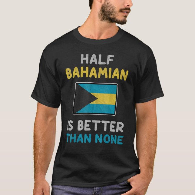 T-shirt Le Drapeau De La Moitié Des Bahaméens Est Meilleur (Devant)