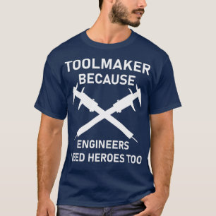 T-shirt Le fabricant d'outils parce que les ingénieurs ont