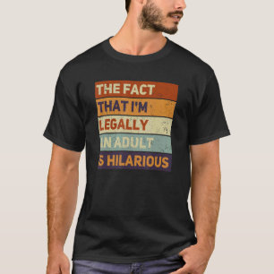 T-shirt Le Fait Que Je Sois Légalement Un Adulte Est Hilai