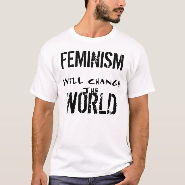 T-SHIRT LE FÉMINISME CHANGERA LA PIÈCE EN T DU MONDE (Devant)