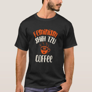 T-shirt Le féminisme Chih Tzu et le chien de café Animaux 