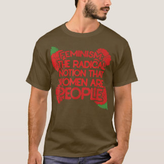 T-shirt Le Féminisme Est La Notion Radicale Que Les Femmes