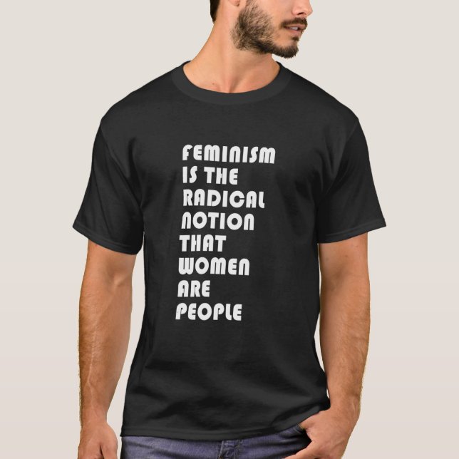 T-shirt Le Féminisme Est La Notion Radicale Que Les Femmes (Devant)
