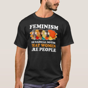 T-shirt Le Féminisme La Notion Radicale Que Les Femmes Son