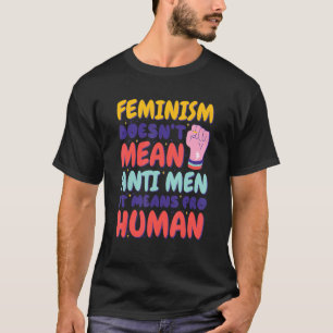 T-shirt Le Féminisme Ne Veut Pas Dire Anti-Hommes Cela Sig