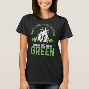 T-shirt Le feu ultime de Bush quand Dieu est revenu vert