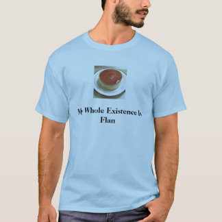 T-shirt le flan 1, mon existence entière est Flan