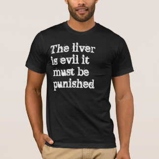T-shirt Le foie est mauvais il doit être puni