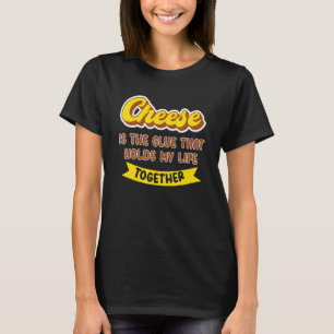 T-shirt Le fromage est la colle qui maintient ma vie ensem