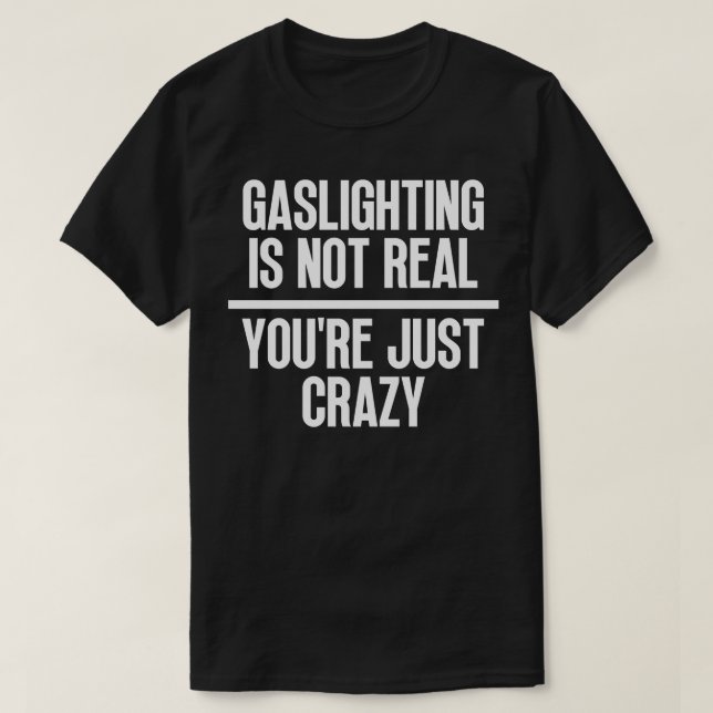 T-shirt Le Gaslights N'Est Pas Réel Vous N'Êtes Que Fou 3 (Design devant)