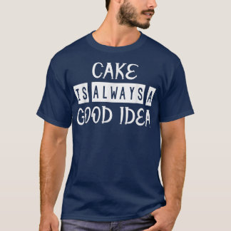 T-shirt Le Gâteau Est Une Bonne Idée De Cuire Drôle Citati