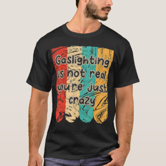 T-shirt Le gazouillis n'est pas réel Vous êtes juste fou à