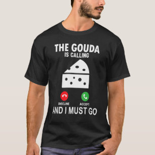 T-shirt Le Gouda Appelle Et Je Dois Y Aller