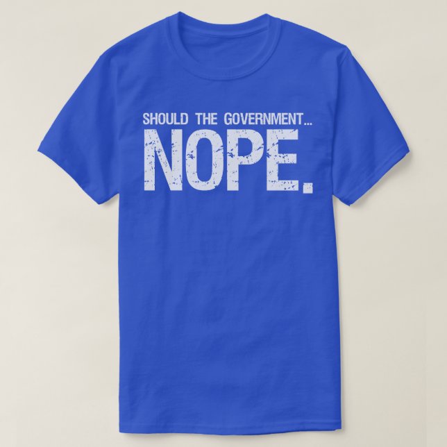 T-shirt le gouvernement ne devrait -il pas (Design devant)
