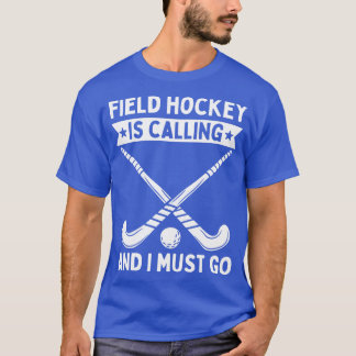 T-shirt Le Hockey Sur gazon Appelle Et Je Dois Y Aller