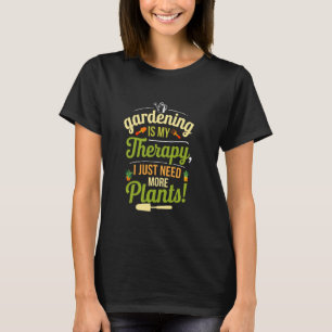T-shirt Le jardinage est ma thérapie, j'ai juste besoin de