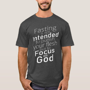 T-shirt Le jeûne n'est pas destiné à punir votre chair Tee