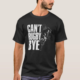 T-shirt Le joueur de rugby Rugbys ne peut pas rugby Bye Ru
