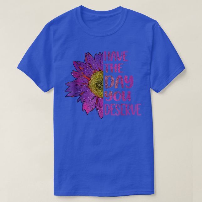 T-shirt Le Jour Mérite Les Femmes Cool Motivationnel  (Design devant)