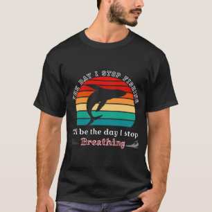 T-shirt Le jour où j'arrête de pêcher, chemise de pêcheur,