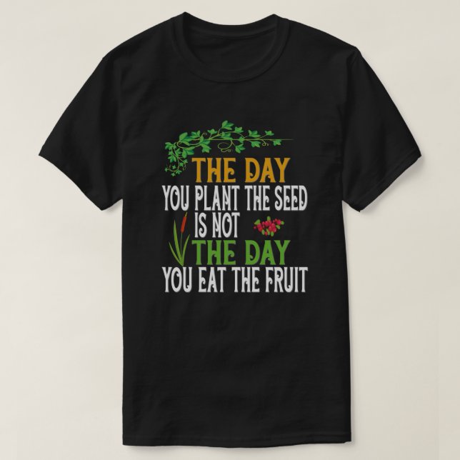 T-shirt Le jour où vous avez plante la graine (Design devant)