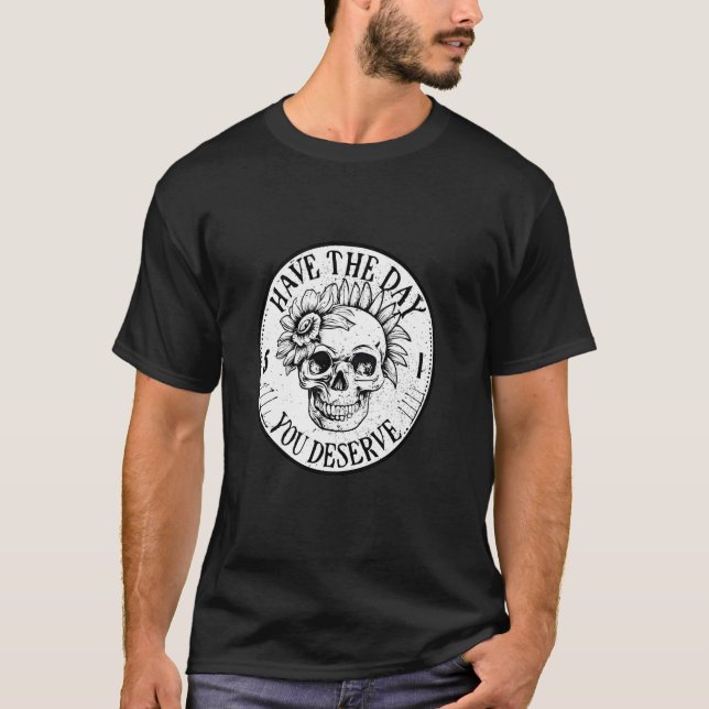 T-shirt Le jour où vous méritez le crâne floral sarcastiqu (Devant)