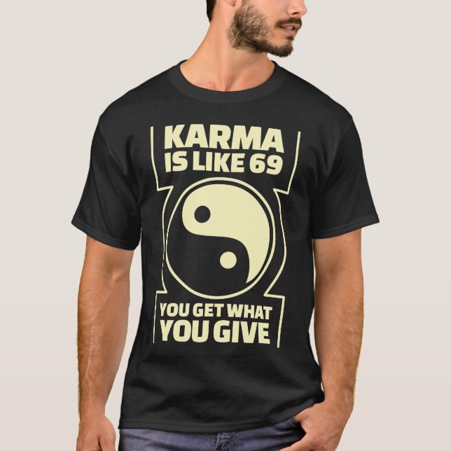 T-shirt Le karma est comme 69 obtenez que vous ce que vous (Devant)