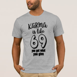 T-shirt le karma est environ 69 ce que vous donnez c'est q