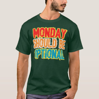 T-shirt Le lundi doit être facultatif