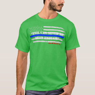 T-shirt Le Mal Ne Peut Jamais Être Assez Mort