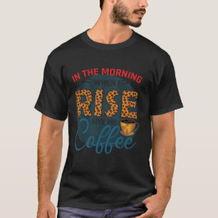 T-shirt Le matin quand je me lève donne moi buveur de café