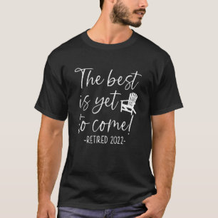T-shirt Le Meilleur Est Encore À Venir Retraité 2022 1