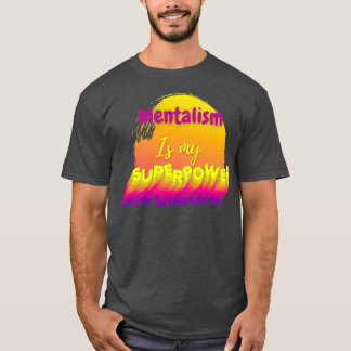 T-shirt Le mentalisme est ma superpuissance