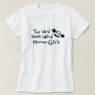 T-shirt "Le monde a besoin de filles mormones étranges "