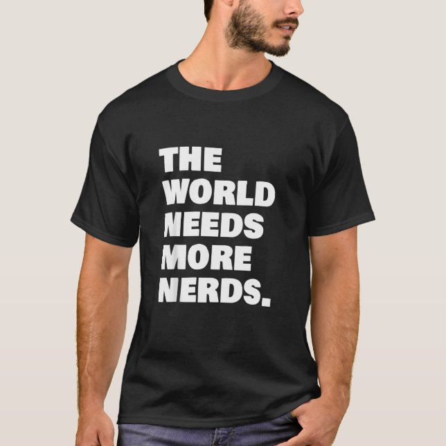 T-shirt Le Monde A Besoin De Plus De Nerds (Devant)