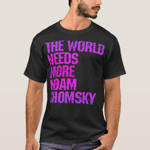 T-shirt Le monde a besoin de plus Noam Chomsky Lire Chomsk