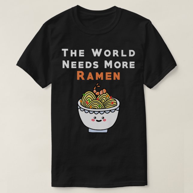 T-shirt Le monde a besoin de plus Ramen japonais nouilles  (Design devant)
