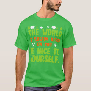 T-shirt Le Monde Est Déjà Dur Sur Vous Être Nice À Votre