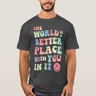 T-shirt Le Monde Est Un Meilleur Endroit Avec Vous Dans Il