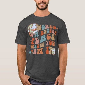 T-shirt Le Monde Est Un Meilleur Endroit Avec Vous Dans La