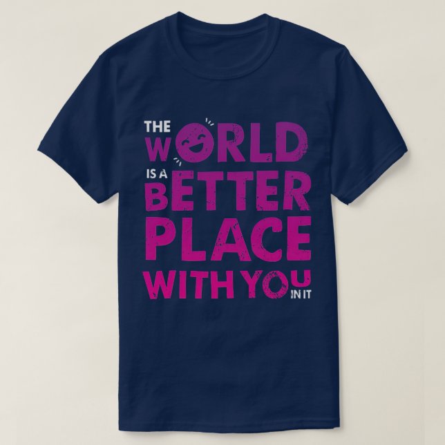 T-shirt Le Monde Est Un Meilleur Endroit Avec Vous En Elle (Design devant)