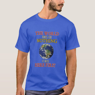 T-shirt Le monde ne vous doit rien qu'il était ici d'abord