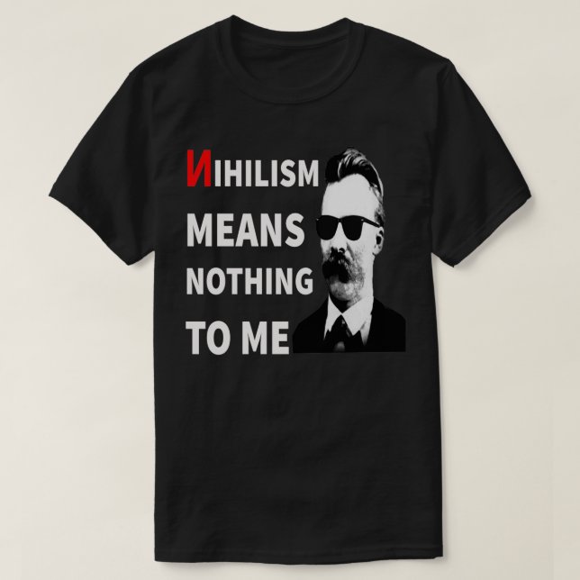 T-shirt Le Nihilisme Ne Signifie Rien Pour Moi Drôle Anti- (Design devant)