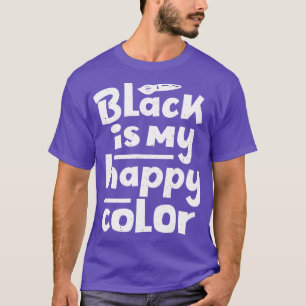 T-shirt Le noir est ma couleur heureuse dire Humour