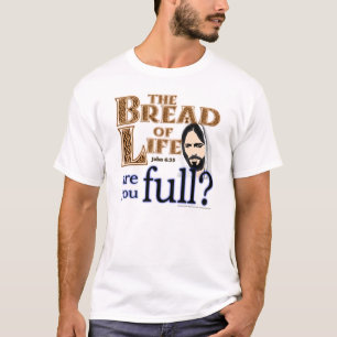 T-shirt Le pain de la vie sont vous complètement ? -