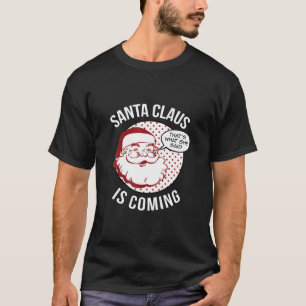 T-shirt Le Père Noël Arrive À Ce Qu'Elle A Dit Noël