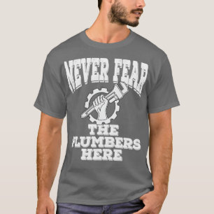 T-shirt Le plombier N'A Jamais Peur Des Plombeurs Ici