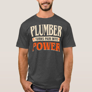 T-shirt Le plombier transforme la douleur en puissance