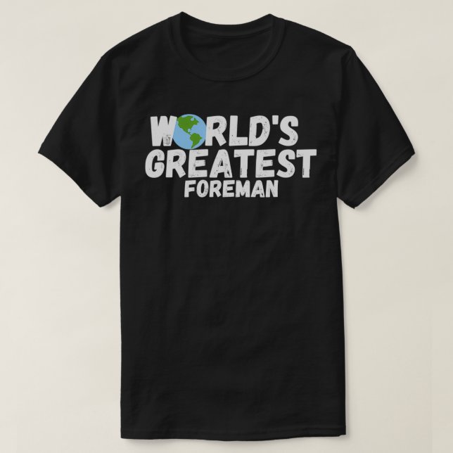 T-shirt Le Plus Grand Cadeau De Foreman Du Monde (Design devant)