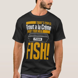 T-shirt Le poisson d'aujourd'hui est Truite à la Crème Bon
